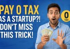 Indian Startups Can Pay 0 Tax?! Here’s How It’s Possible