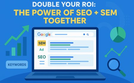 How to Combine SEO and SEM for Maximum Digital Marketing ROI