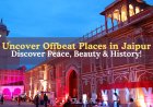 Hidden Gems of Jaipur: Offbeat Places Most Tourists Miss