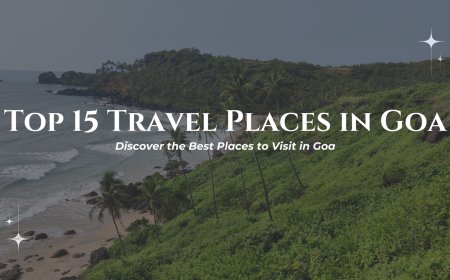 Top 15 Travel Places in Goa: Discover the Best Places to Visit in Goa