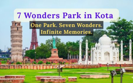 Discover the Magic of Kota 7 Wonders: Rajasthan’s Mini World Tour