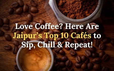 Top 10 Coffee Shops in Jaipur You Must Visit in 2025