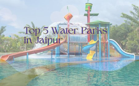 Top 5 Water Parks in Jaipur You Must Visit This Summer