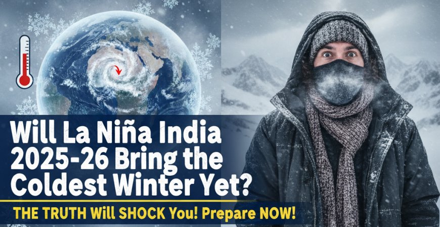 Will La Niña India 2025-26 Bring the Coldest Winter Yet?