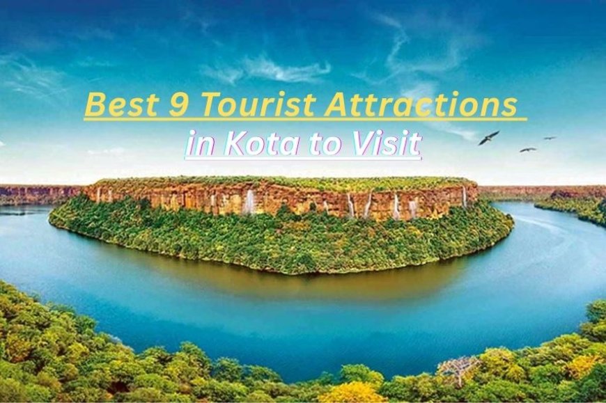 Top 9 Must-Visit Kota Tourist Attractions for Every Traveler