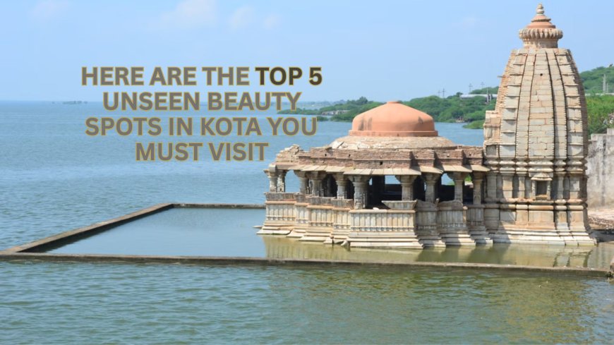 Hidden Gems of Kota: Underrated Tourist Attractions You Shouldn’t Miss