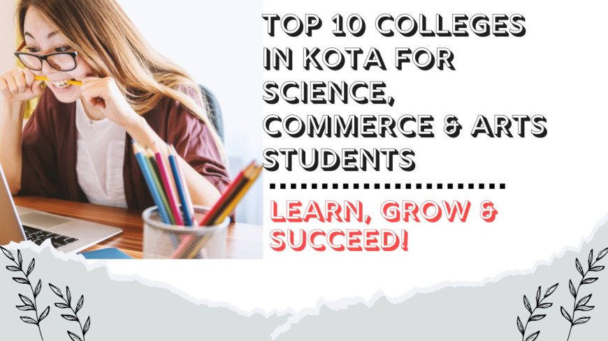 Top 10 Colleges in Kota for Science, Commerce, and Arts Students