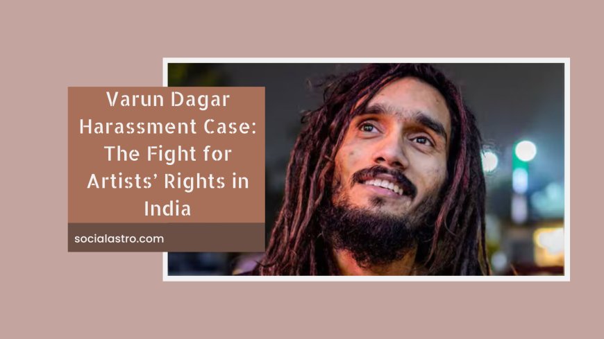 Varun Dagar Harassment Case: Delhi Police Controversy and the Fight for Artists’ Rights in India