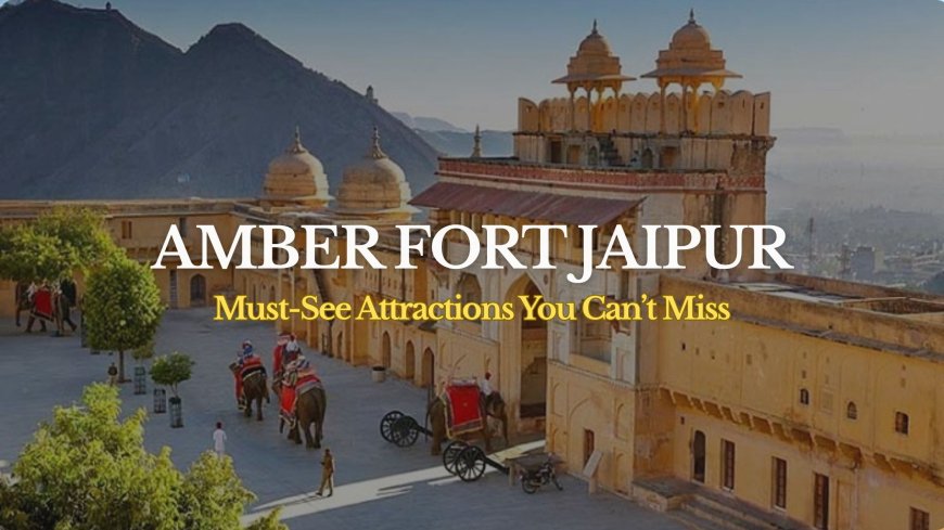 Amber Fort Jaipur: A Complete Guide to Rajasthan’s Golden Fortress