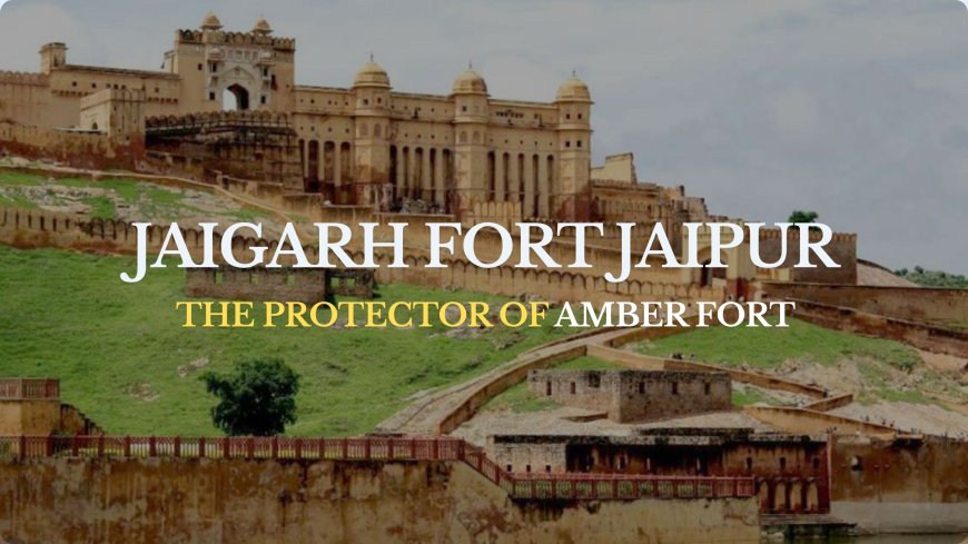 Jaigarh Fort Jaipur: The Warrior Fort Overlooking Amber