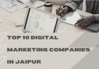 Top 10 Digital Marketing Companies in Jaipur to Boost Your Online Presence in 2025