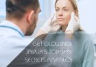 Top 7 Reasons to Visit a Skin Doctor in Jaipur for Healthy, Glowing Skin