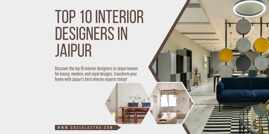 Top 10 Interior Designers in Jaipur Who Can Transform Your Space