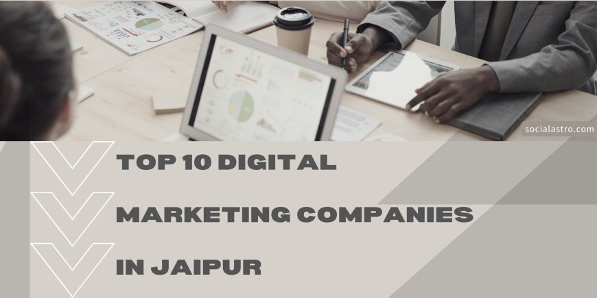 Top 10 Digital Marketing Companies in Jaipur to Boost Your Online Presence in 2025