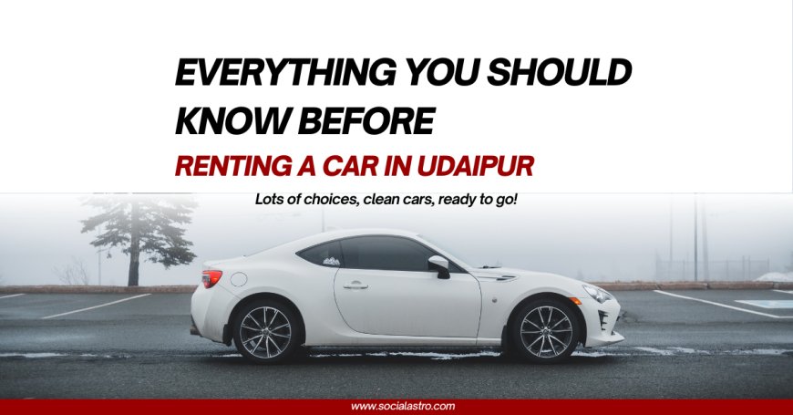 Car on Rent in Udaipur: Prices, Types, and How to Choose the Best Rental Service