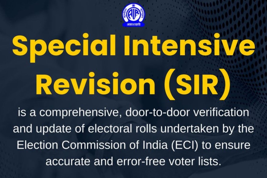 What Is SIR (Special Intensive Revision)?