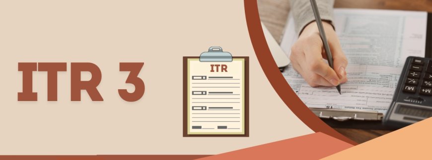 ITR 3 Means in Income Tax: Everything You Need to Know