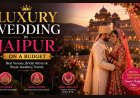 Luxury Wedding in Jaipur on a Budget: Best Venues, Bridal Attires & Royal Jewellery Trends in 2026