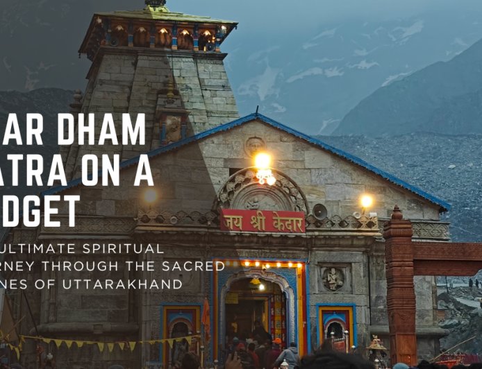 Char Dham Yatra on a Budget: The Ultimate Spiritual Journey Through the Sacred Shrines of Uttarakhand