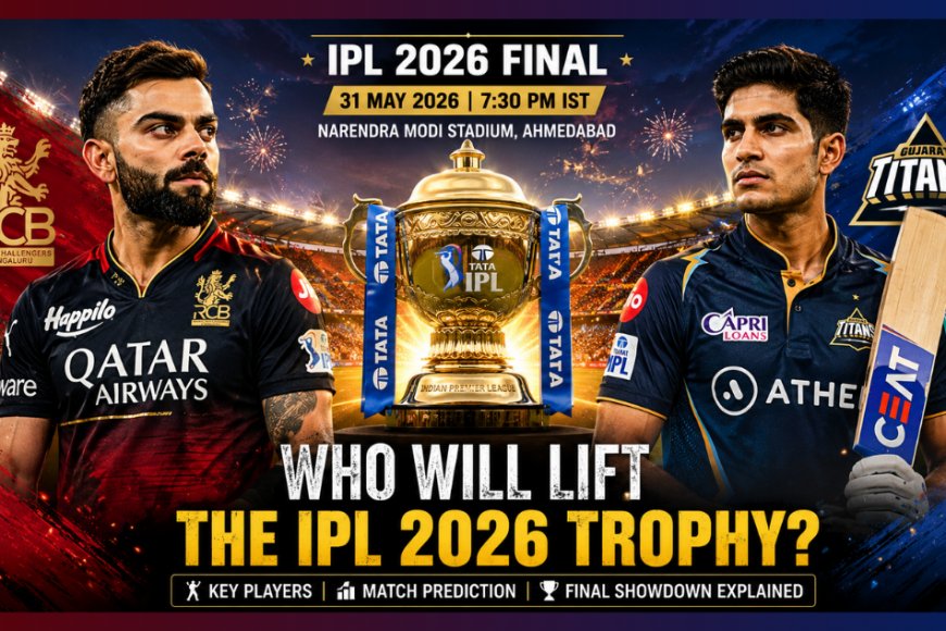 Who Will Lift the IPL 2026 Trophy? Key Players, Match Prediction & Final Showdown Explained