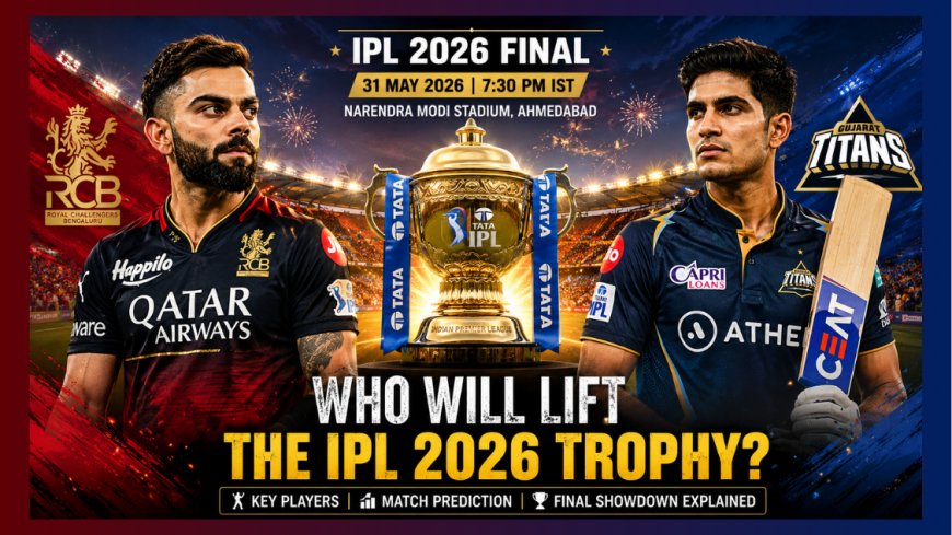 Who Will Lift the IPL 2026 Trophy? Key Players, Match Prediction & Final Showdown Explained