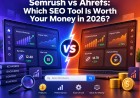 Semrush vs Ahrefs: Which SEO Tool Is Worth Your Money in 2026?